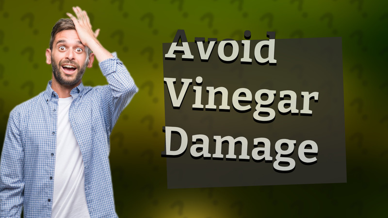 Avoid Vinegar Damage