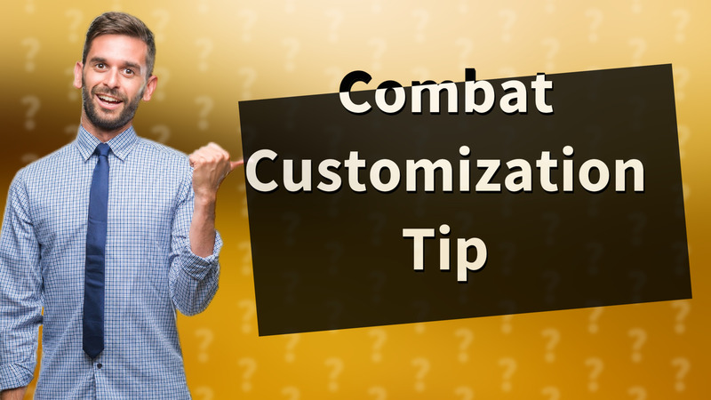 Combat Customization Tip