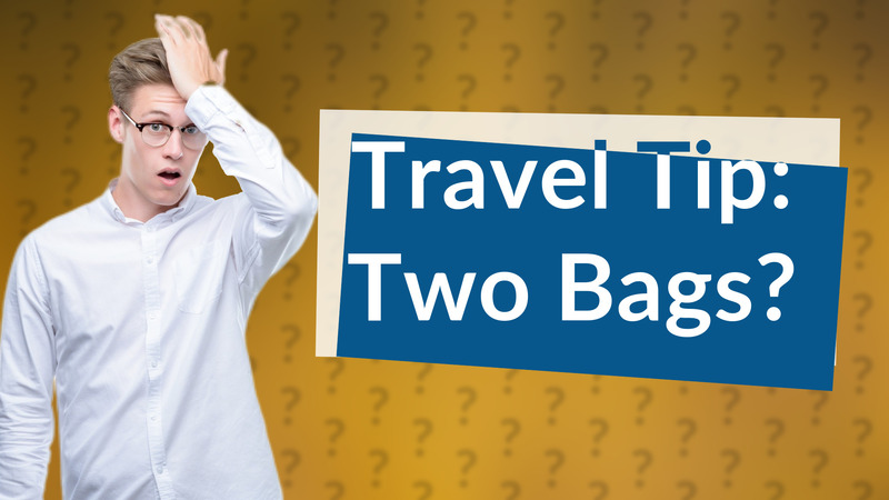 Travel Tip: Two Bags?