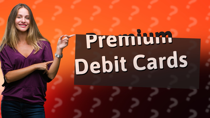 Premium Debit Cards