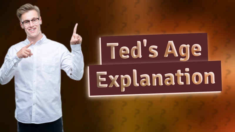Ted's Age Explanation