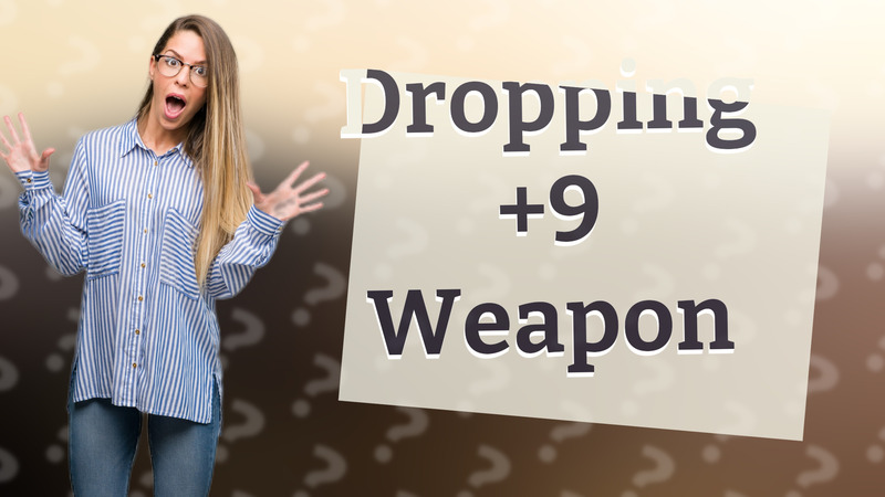 Dropping +9 Weapon