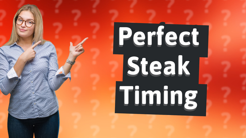 Perfect Steak Timing