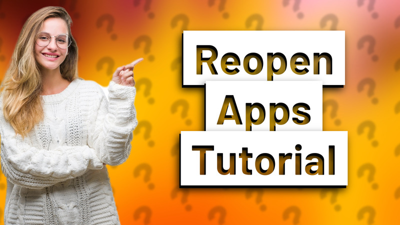 Reopen Apps Tutorial