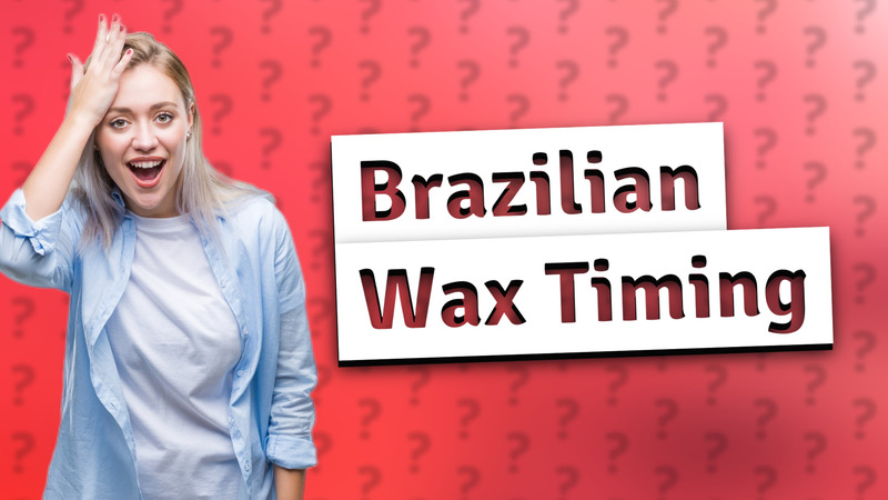 Brazilian Wax Timing