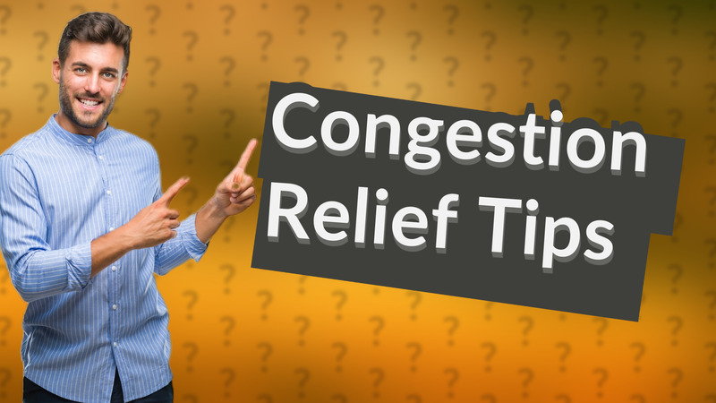 Congestion Relief Tips