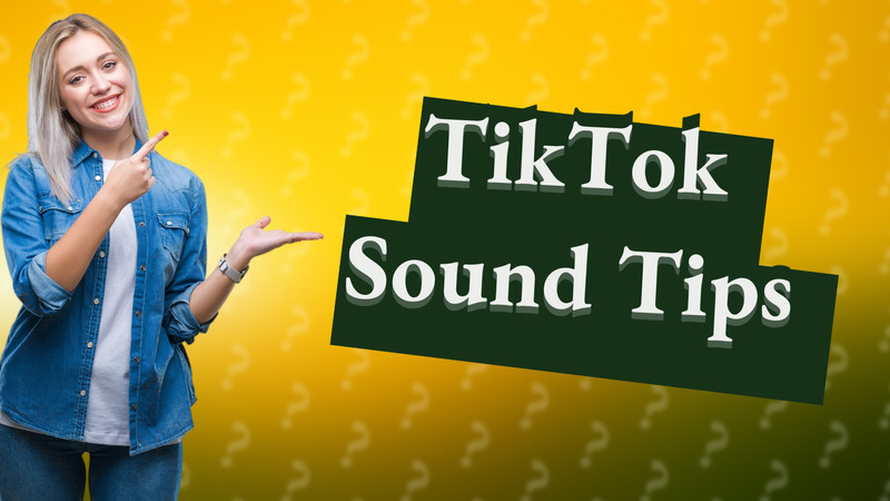 TikTok Sound Tips
