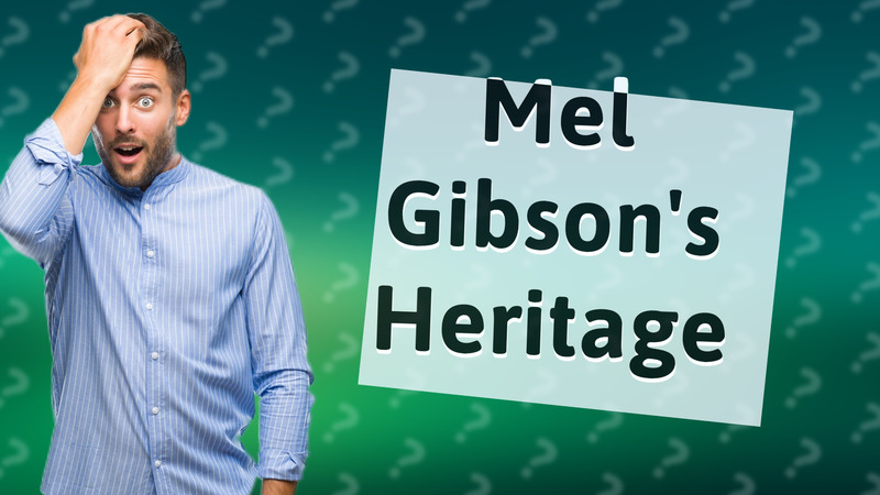 Mel Gibson's Heritage