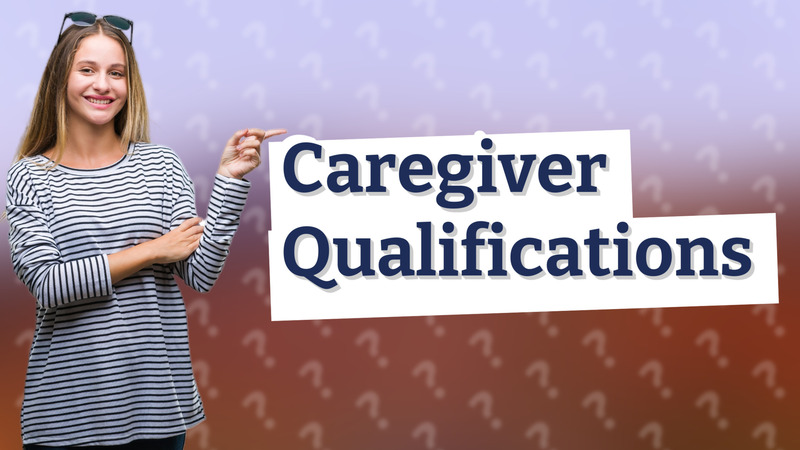 Caregiver Qualifications