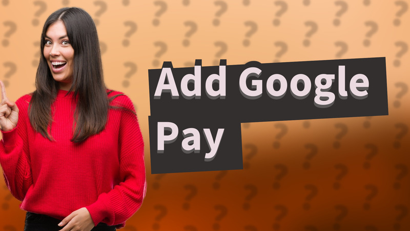 Add Google Pay