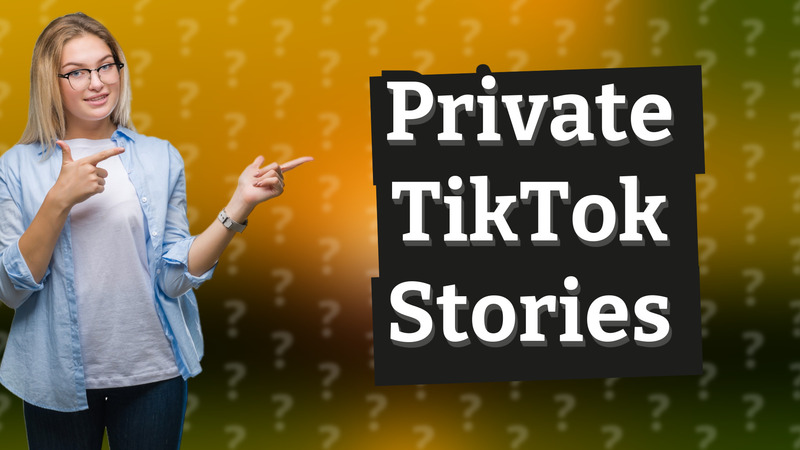 Private TikTok Stories