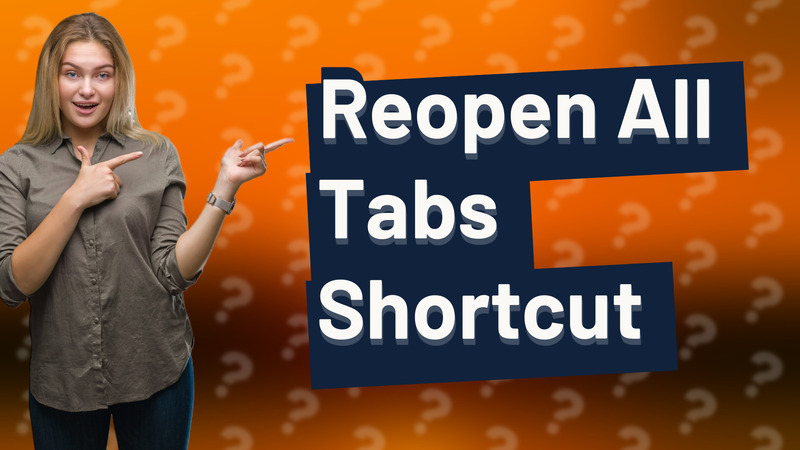 Reopen All Tabs Shortcut