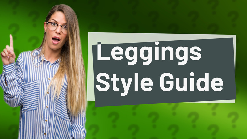 Leggings Style Guide