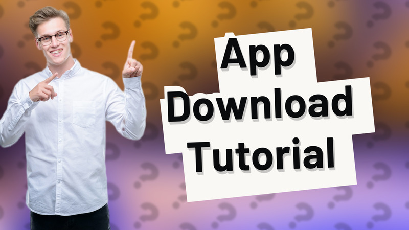 App Download Tutorial