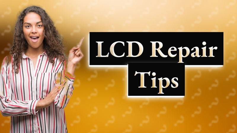 LCD Repair Tips