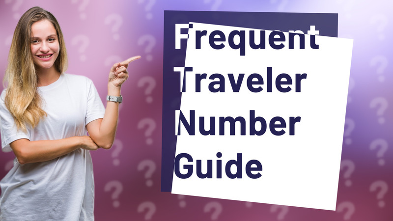 Frequent Traveler Number Guide