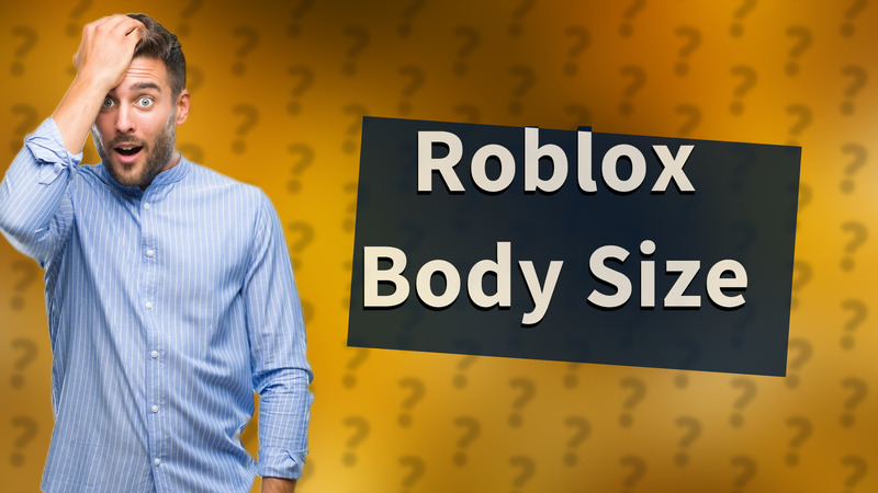Roblox Body Size