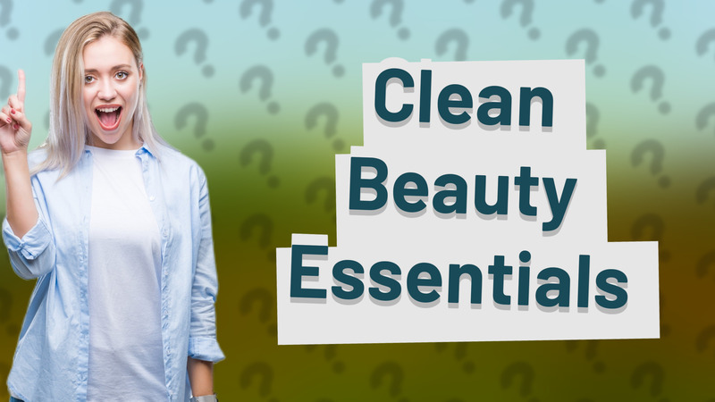 Clean Beauty Essentials