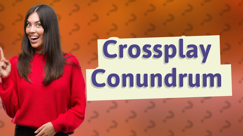 Crossplay Conundrum