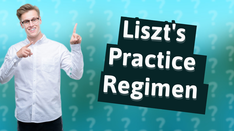 Liszt's Practice Regimen