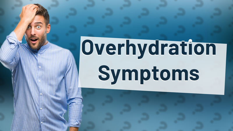 Overhydration Symptoms