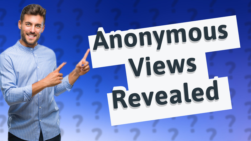 Anonymous Views Revealed
