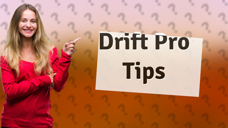 Drift Pro Tips
