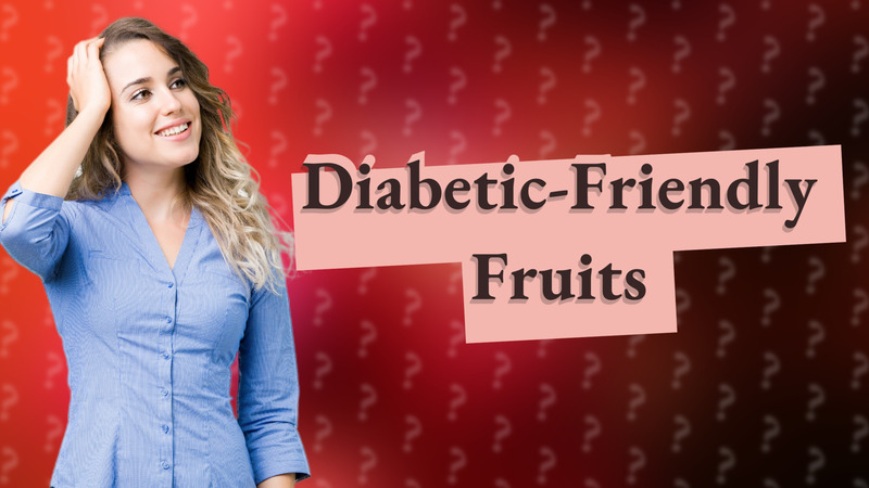 Diabetic-Friendly Fruits