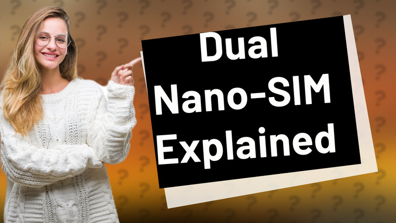 Dual Nano-SIM Explained