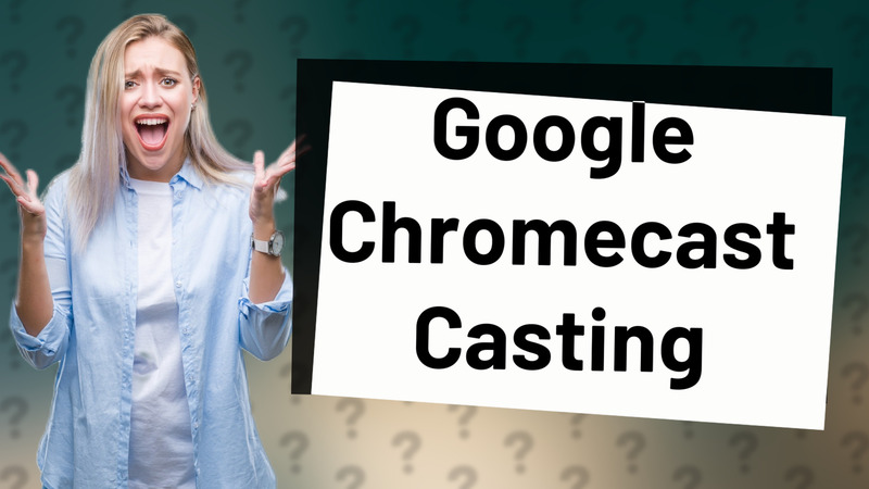 Google Chromecast Casting