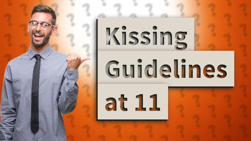 Kissing Guidelines at 11