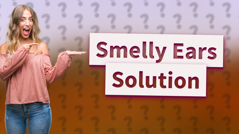 Smelly Ears Solution
