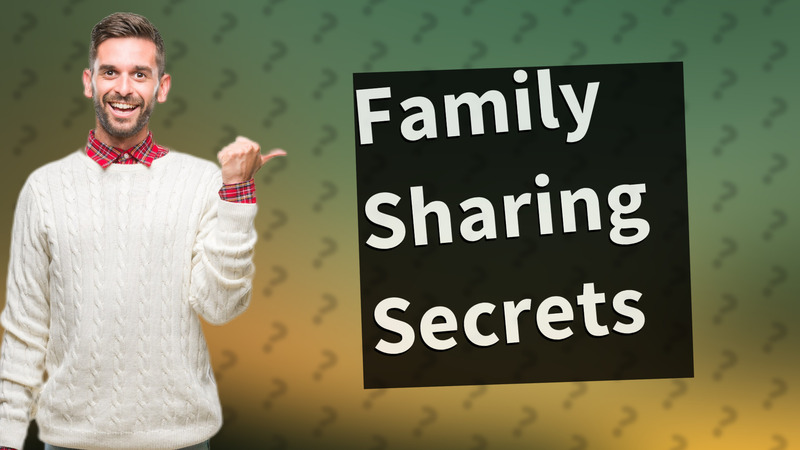 Family Sharing Secrets