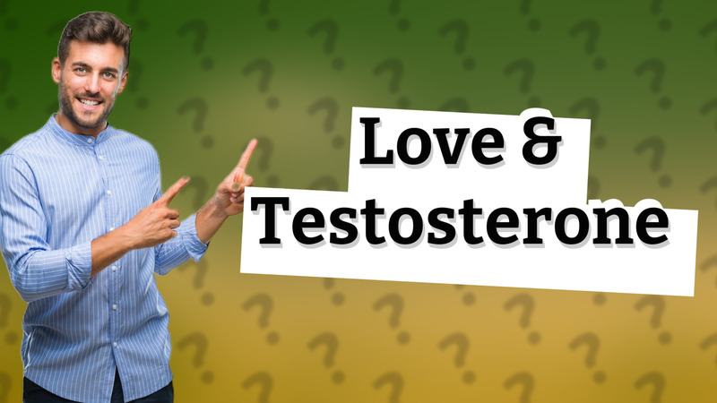 Love & Testosterone