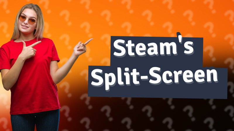 Steam's Split-Screen