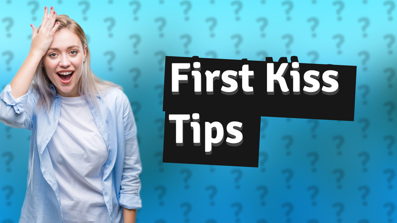 First Kiss Tips