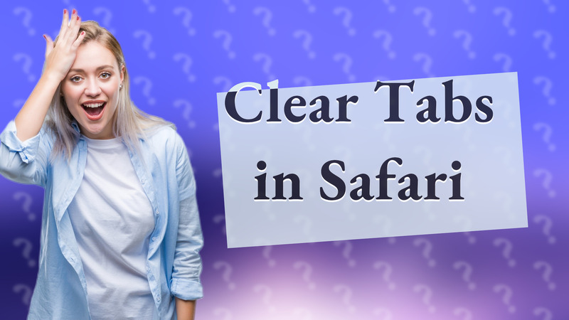 Clear Tabs in Safari
