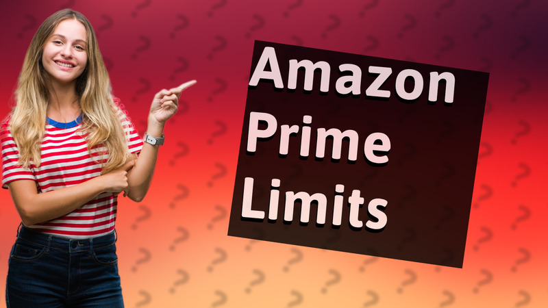 Amazon Prime Limits