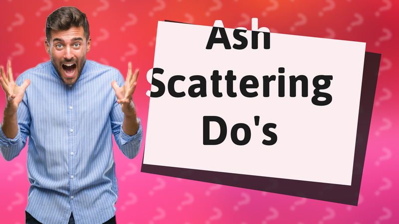Ash Scattering Do's