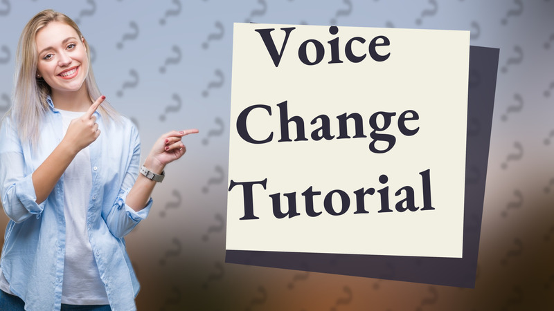 Voice Change Tutorial