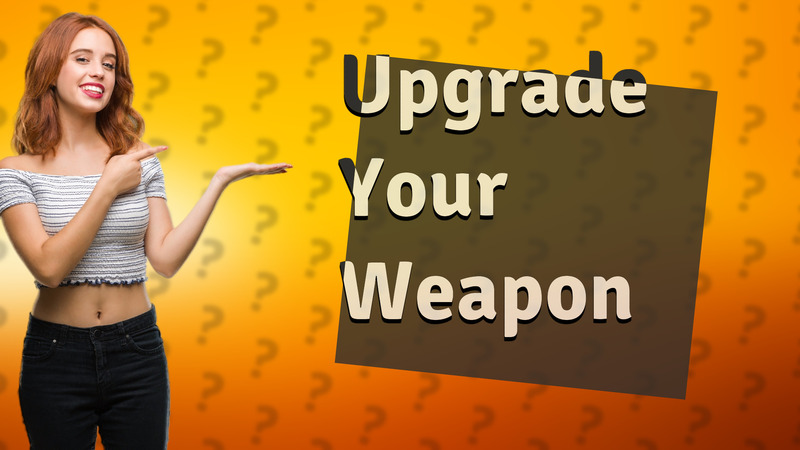 Upgrade Your Weapon