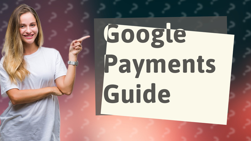 Google Payments Guide