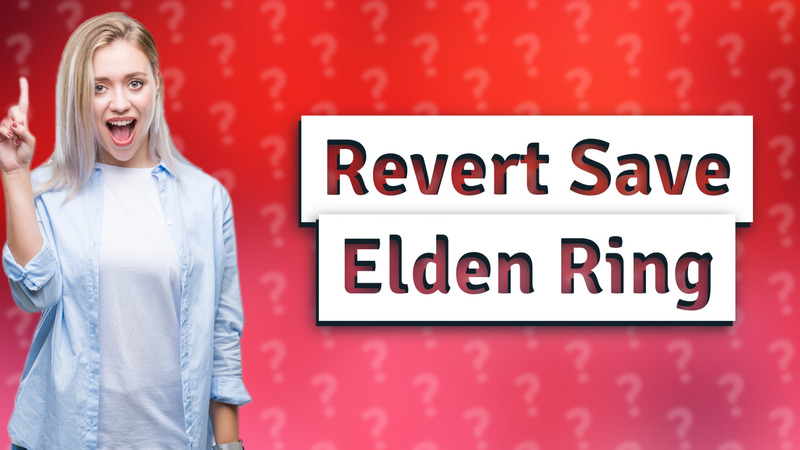 Revert Save Elden Ring