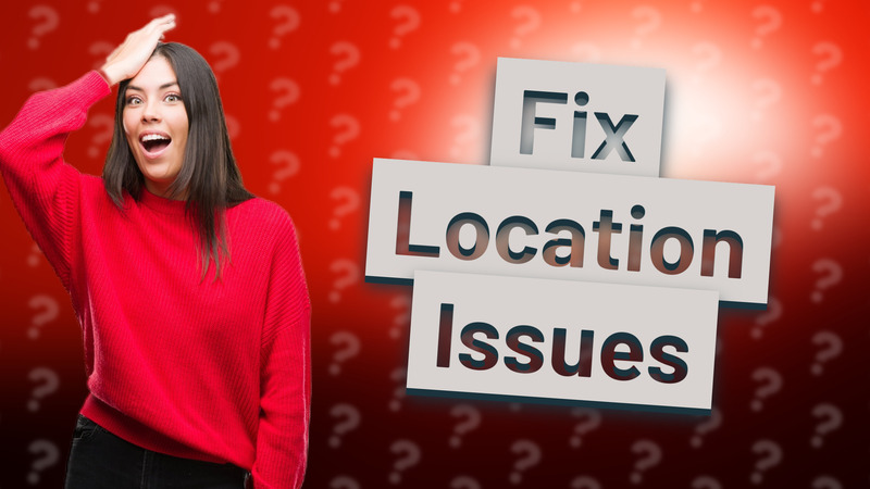 Fix Location Issues