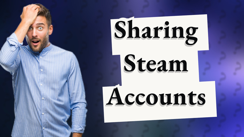 Sharing Steam Accounts