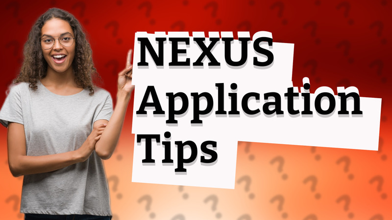 NEXUS Application Tips