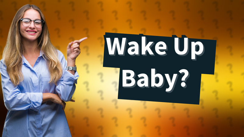 Wake Up Baby?