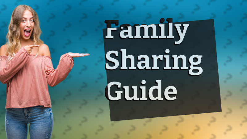 Family Sharing Guide