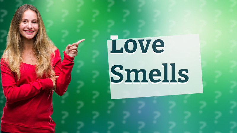 Love Smells