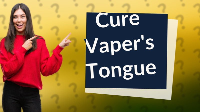 Cure Vaper's Tongue